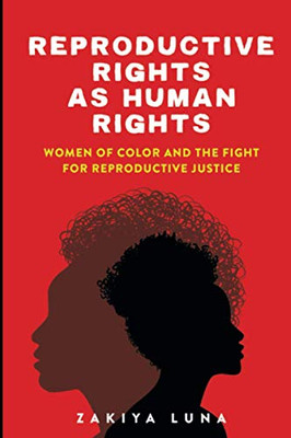 Reproductive Rights as Human Rights: Women of Color and the Fight for Reproductive Justice
