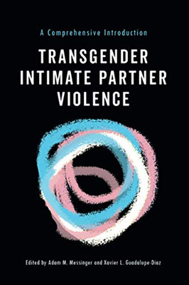 Transgender Intimate Partner Violence: A Comprehensive Introduction