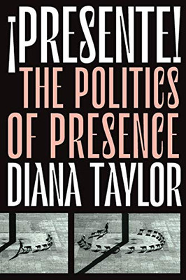 ¡Presente!: The Politics of Presence (Dissident Acts)