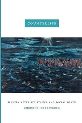 Counterlife: Slavery after Resistance and Social Death
