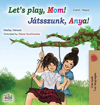 Let's play, Mom! (English Hungarian Bilingual Book) (English Hungarian Bilingual Collection) (Hungarian Edition)