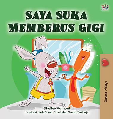 I Love to Brush My Teeth (Malay Children's Book) (Malay Bedtime Collection) (Malay Edition)
