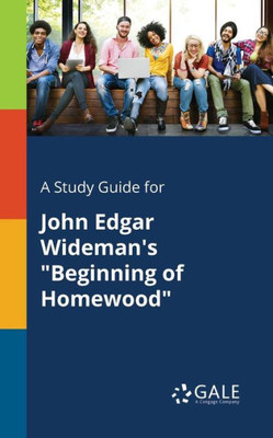 A Study Guide for John Edgar Wideman's ""Beginning of Homewood""