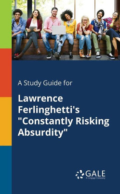 A Study Guide for Lawrence Ferlinghetti's ""Constantly Risking Absurdity""