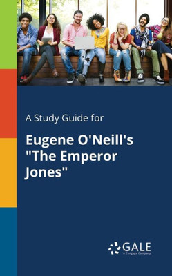 A Study Guide for Eugene O'Neill's ""The Emperor Jones""