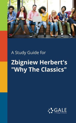 A Study Guide for Zbigniew Herbert's ""Why The Classics""