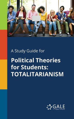 A Study Guide for Political Theories for Students: Totalitarianism