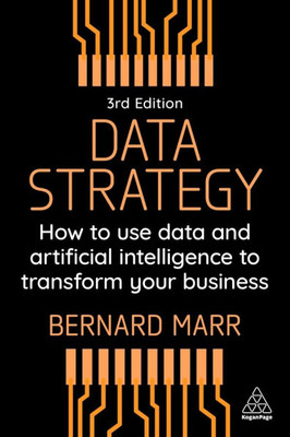 Data Strategy: How to Use Data and Artificial Intelligence to Transform Your Business
