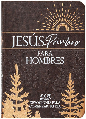 JesÃºs Primero Para Hombres: 365 Devociones Para Comenzar Tu DÃ­a