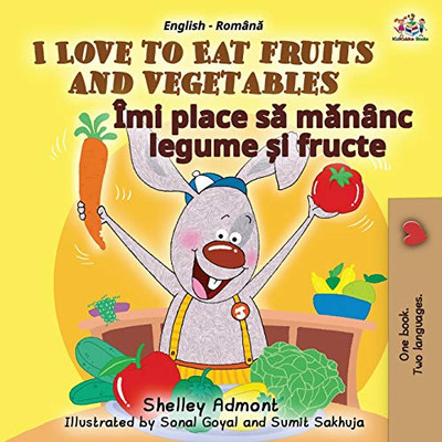 I Love to Eat Fruits and Vegetables (English Romanian Bilingual Book for Kids) (English Romanian Bilingual Collection) (Romanian Edition)