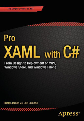 Pro XAML with C#: Application Development Strategies (Covers Wpf, Windows 8.1, and Windows Phone 8.1)