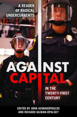 Against Capital in the Twenty-First Century: A Reader of Radical Undercurrents