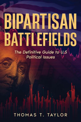 Bipartisan Battlefields: The Definitive Guide to U.S Political Issues