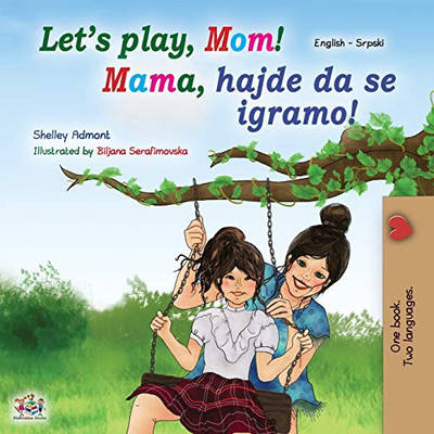 Let's play, Mom! (English Serbian Bilingual Book for Kids - Latin): Serbian - Latin alphabet (English Serbian Bilingual Collection - Latin) (Serbian Edition)