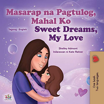 Sweet Dreams, My Love (Tagalog English Bilingual Children's Book): Filipino children's book (Tagalog English Bilingual Collection) (Tagalog Edition)