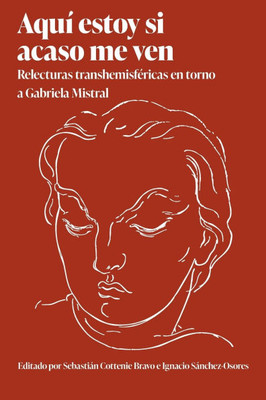 AquÃ­ estoy si acaso me ven: Relecturas transhemisfÃ©ricas en torno a Gabriela Mistral