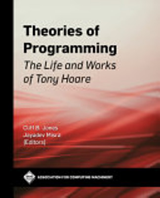 Theories of Programming: The Life and Works of Tony Hoare (Acm Books)
