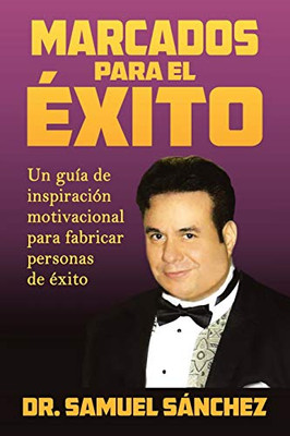 Marcados Para El Éxito: Un Guía De Inspiración Motivacional Para Fabricar Personas De Éxito (Spanish Edition)