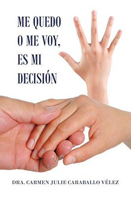 Me Quedo O Me Voy, Es Mi Decisión (Spanish Edition)