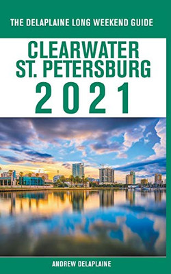 Clearwater / St. Petersburg - The Delaplaine 2021 Long Weekend Guide