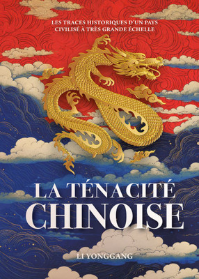 La TÃ©nacitÃ© Chinoise - Les Traces Historiques d'Un Pays CivilisÃ© Ã€ TrÃ¨s Grande Ã‰chelle