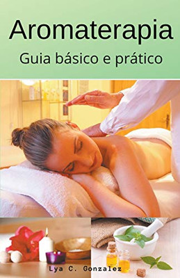 Aromaterapia guia básico e prático (Portuguese Edition)