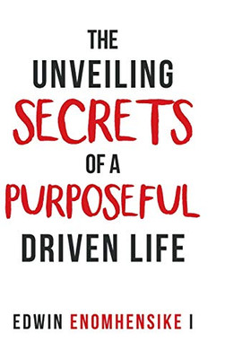 The Unveiling Secrets of a Purposeful Driven Life