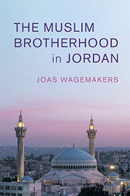 The Muslim Brotherhood in Jordan (Cambridge Middle East Studies, Series Number 60)