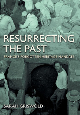 Resurrecting the Past: France's Forgotten Heritage Mandate