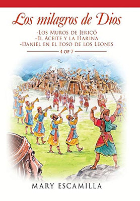 Los Milagros De Dios: -Los Muros De Jericó -El Aceite Y La Harina -Daniel En El Foso De Los Leones (Spanish Edition)