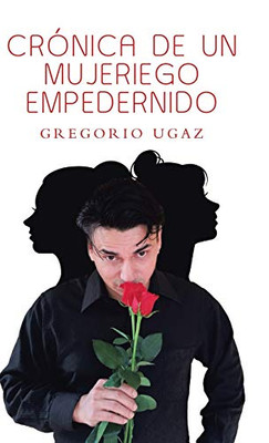 Crónica De Un Mujeriego Empedernido (Spanish Edition)