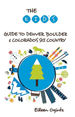 The Kid's Guide to Denver, Boulder & Colorado's Ski Country (Kid's Guides Series)