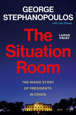 The Situation Room: The Inside Story of Presidents in Crisis Large Print