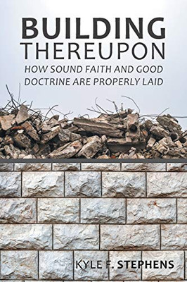 Building Thereupon: How Sound Faith and Good Doctrine are Properly Laid