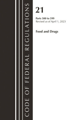 Code of Federal Regulations, Title 21 Food and Drugs 500-599, 2023