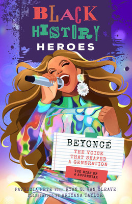 Black History Heroes: BeyoncÃ©: The Voice That Shaped a Generation: The Rise of a Superstar