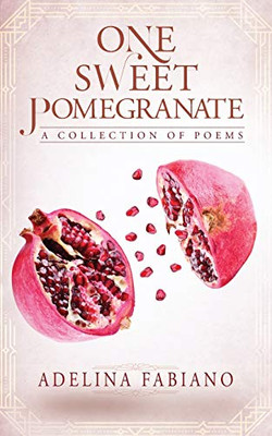 One Sweet Pomegranate: A Collection of Poems