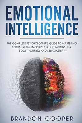 Emotional Intelligence: The Complete Psychologist's Guide to Mastering Social Skills, Improve Your Relationships, Boost Your EQ and Self Mastery ... ,self-discipline ,self-esteem, self-love)