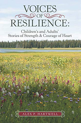 Voices of Resilience: Children's and Adults' Stories of Strength & Courage of Heart