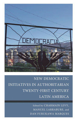 New Democratic Initiatives in Authoritarian Twenty-First Century Latin America