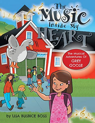 The MUSIC Inside My Heart (The Musical Adventures of Grey Goose)