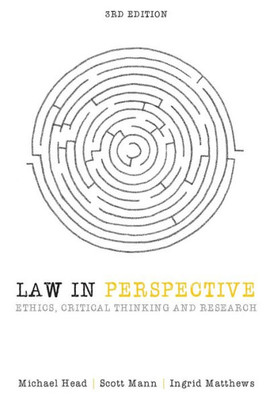 Law in Perspective: Ethics, Critical Thinking and Research 3rd Edition: Ethics, Critical Thinking and Research