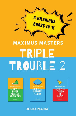 Maximus Masters Triple Trouble 2: Featuring the Super Sneaky Sneakers, the Kaboom Cloud and the Throw-O-Matic