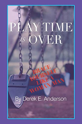 Playtime Is Over: Brace Yourself Like a Woman/Man