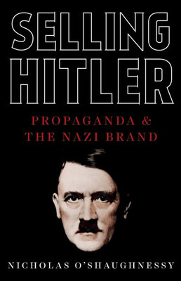 Selling Hitler: Propaganda and the Nazi Brand