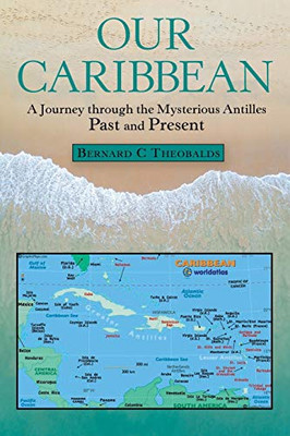Our Caribbean: A Journey Through the Mysterious Antilles