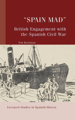 ""Spain Mad"" British Engagement with the Spanish Civil War