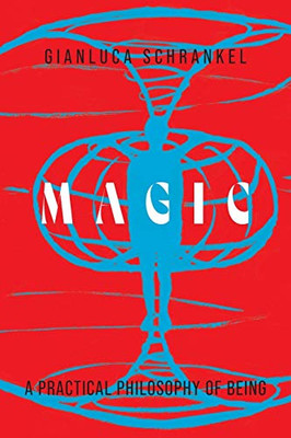 Magic: A Practical Philosophy of Being