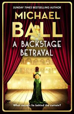 A Backstage Betrayal: The Perfect Gift for the Festive Season from the West End Legend and Bestselling Author