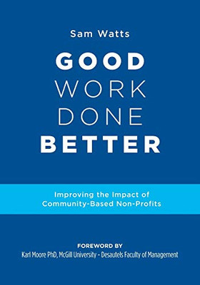 Good Work Done Better: Improving the Impact of Community-Based Non-Profits